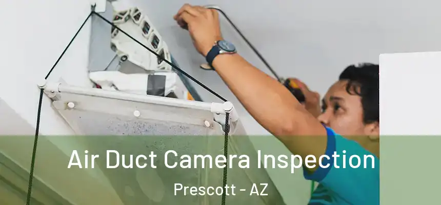  Air Duct Camera Inspection Prescott - AZ