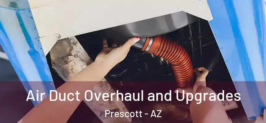 Air Duct Overhaul and Upgrades Prescott - AZ