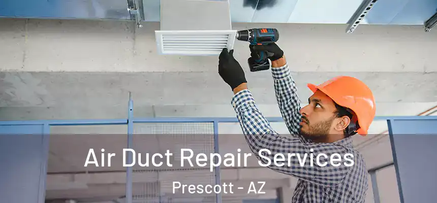 Air Duct Repair Services Prescott - AZ