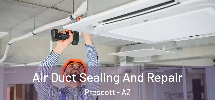  Air Duct Sealing And Repair Prescott - AZ