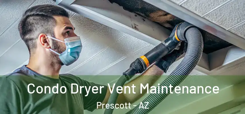 Condo Dryer Vent Maintenance Prescott - AZ