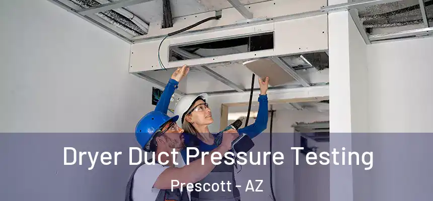  Dryer Duct Pressure Testing Prescott - AZ