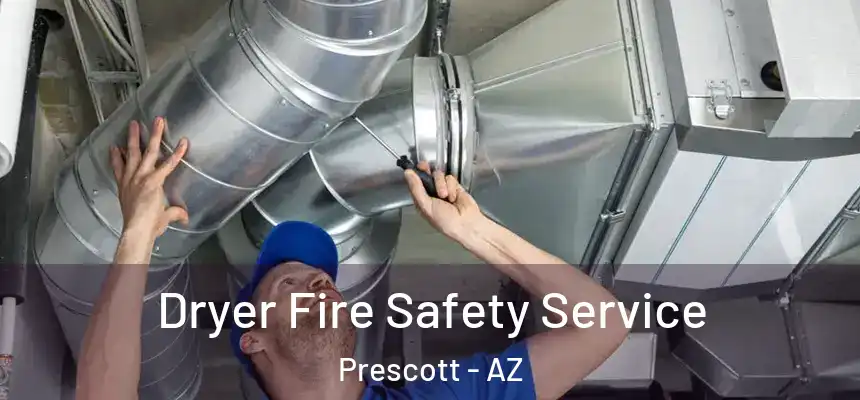Dryer Fire Safety Service Prescott - AZ