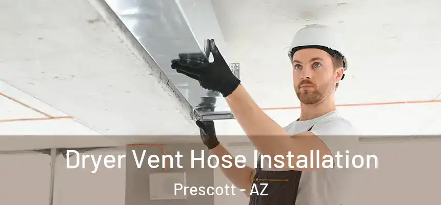  Dryer Vent Hose Installation Prescott - AZ