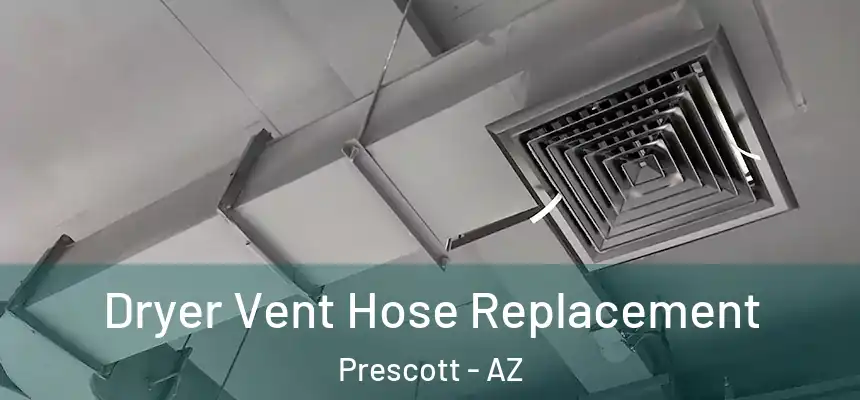  Dryer Vent Hose Replacement Prescott - AZ