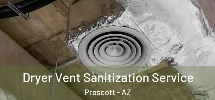 Dryer Vent Sanitization Service Prescott - AZ
