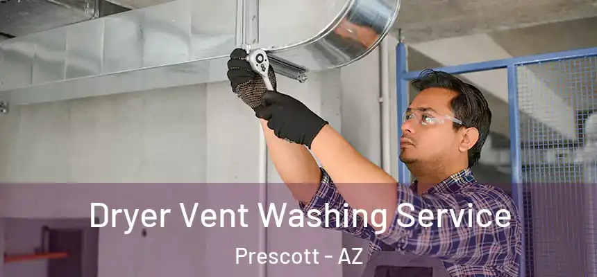  Dryer Vent Washing Service Prescott - AZ