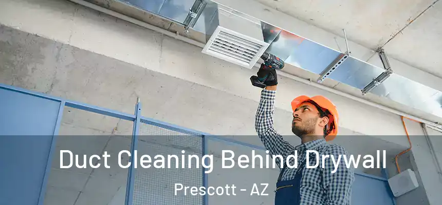 Duct Cleaning Behind Drywall Prescott - AZ