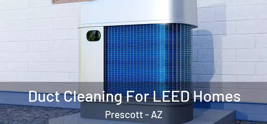  Duct Cleaning For LEED Homes Prescott - AZ