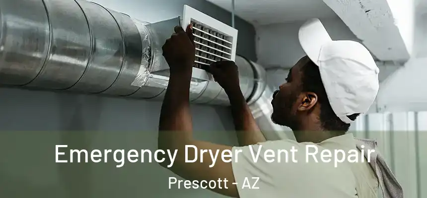 Emergency Dryer Vent Repair Prescott - AZ