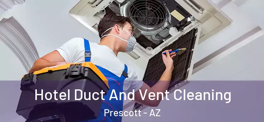 Hotel Duct And Vent Cleaning Prescott - AZ