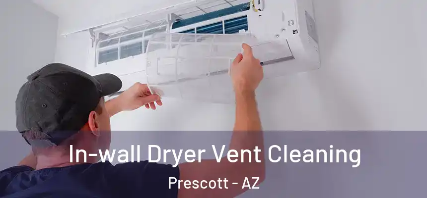 In-wall Dryer Vent Cleaning Prescott - AZ