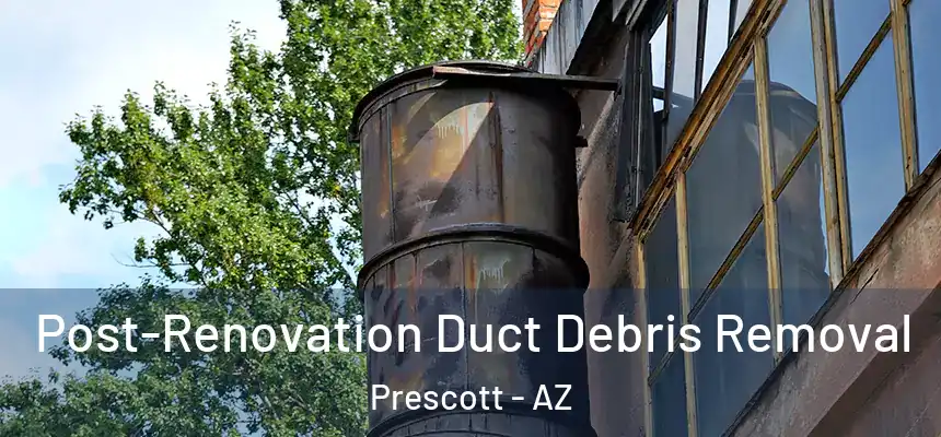 Post-Renovation Duct Debris Removal Prescott - AZ