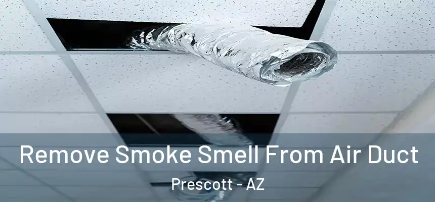  Remove Smoke Smell From Air Duct Prescott - AZ
