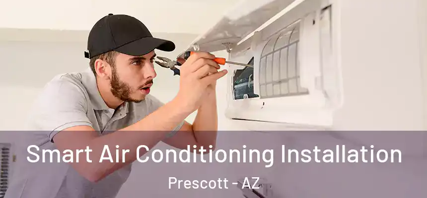 Smart Air Conditioning Installation Prescott - AZ