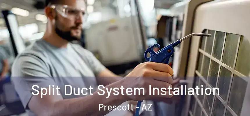 Split Duct System Installation Prescott - AZ