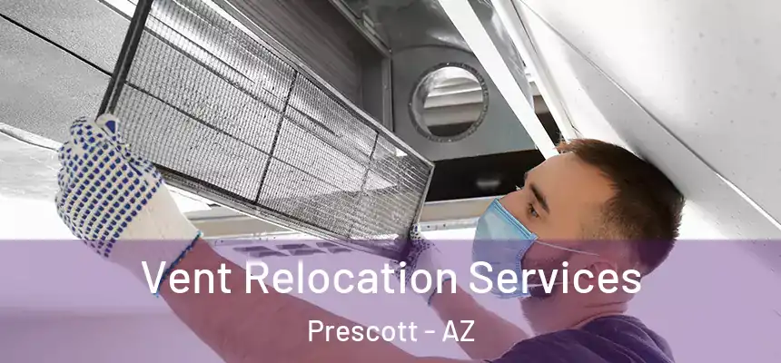 Vent Relocation Services Prescott - AZ