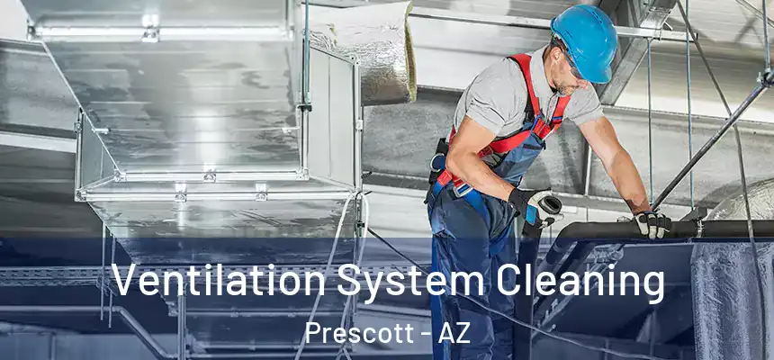  Ventilation System Cleaning Prescott - AZ
