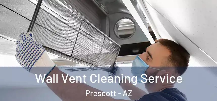 Wall Vent Cleaning Service Prescott - AZ