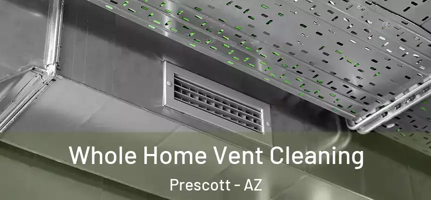Whole Home Vent Cleaning Prescott - AZ