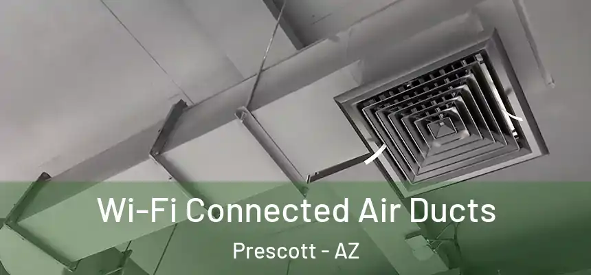 Wi-Fi Connected Air Ducts Prescott - AZ
